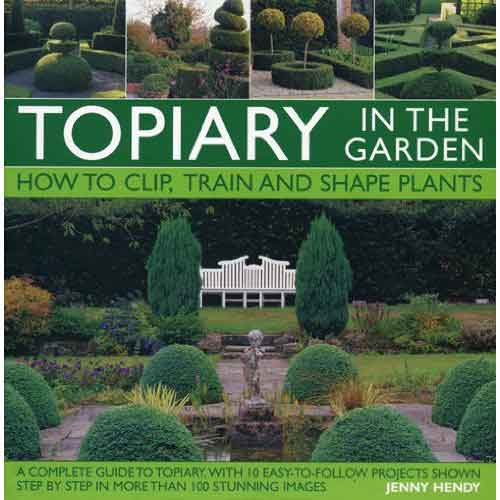 Topiary in the Garden: How to Clip, Train and Shape Plants